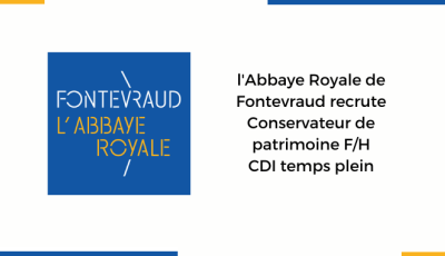 L'Abbaye Royale de Fontevraud recrute un Conservateur de patrimoine F/H