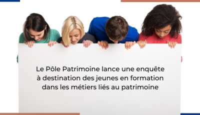 Le Pôle Patrimoine lance une enquête auprès des jeunes en formation dans les métiers liés au patrimoine