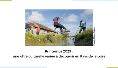 Printemps 2023 : une offre culturelle variée à découvrir en Pays de la Loire