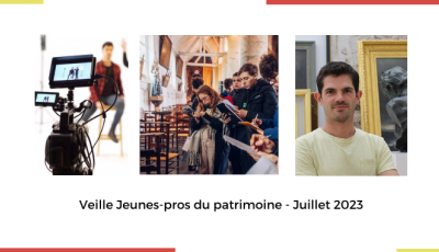 Veille Jeunes-Pros du patrimoine - juillet 2023
